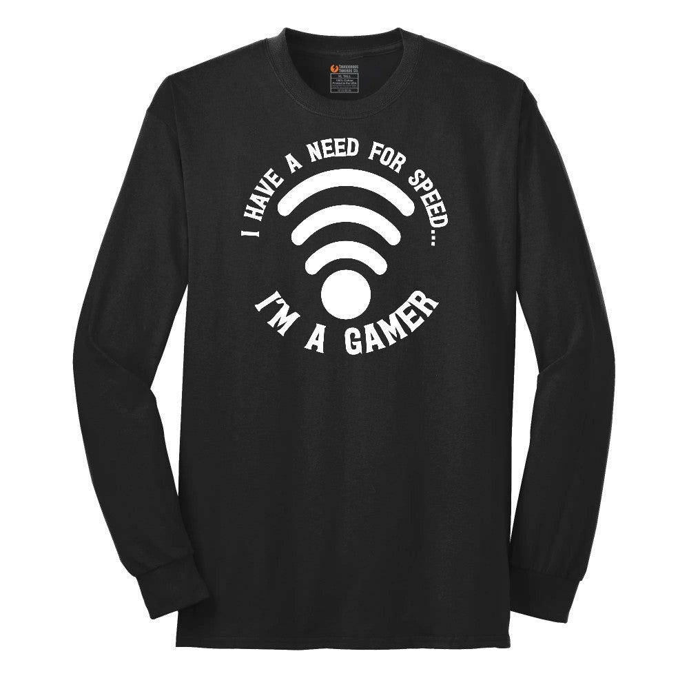 I Have a Need for Speed I'm a Gamer - Mens & Ladies T-Shirt Long Sleeve Tee - Jet Black
