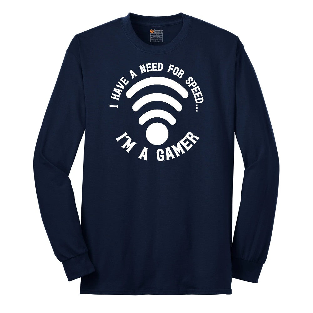I Have a Need for Speed I'm a Gamer - Mens & Ladies T-Shirt Long Sleeve Tee - Navy