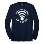 I Have a Need for Speed I'm a Gamer - Mens & Ladies T-Shirt Long Sleeve Tee - Navy