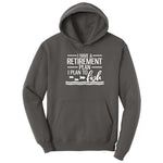 I Have a Retirement Plan - I Plan to Fish Hoodie - Charcoal