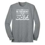 I Have a Retirement Plan - I Plan to Fish Long Sleeve Tee - Athletic Grey