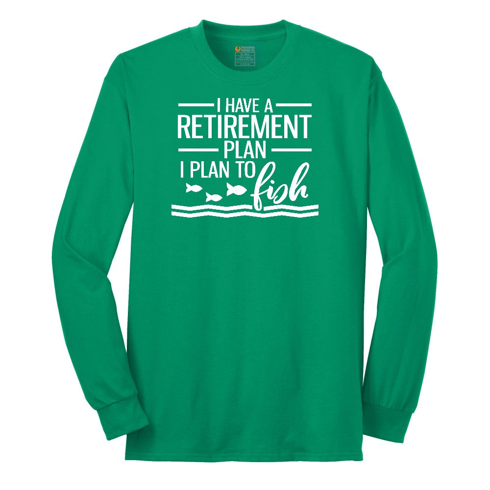 I Have a Retirement Plan - I Plan to Fish Long Sleeve Tee - Kelly Green
