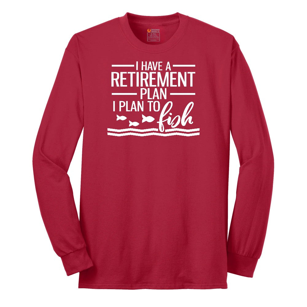I Have a Retirement Plan - I Plan to Fish Long Sleeve Tee - Red
