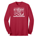 I Have a Retirement Plan - I Plan to Fish Long Sleeve Tee - Red