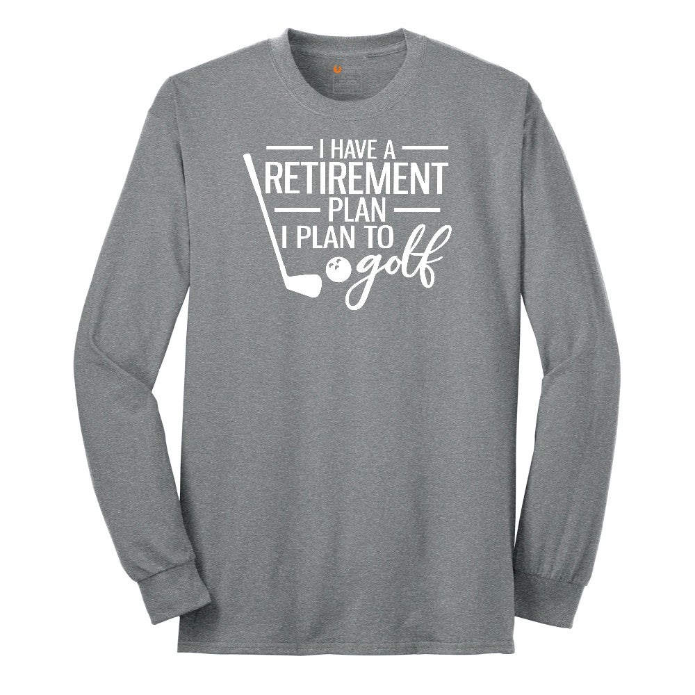 I Have a Retirement Plan - I Plan to Golf Long Sleeve Tee - Athletic Grey