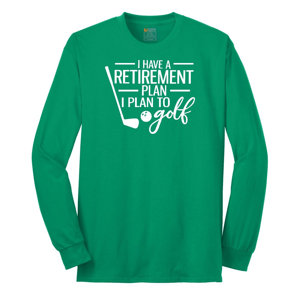 I Have a Retirement Plan - I Plan to Golf Long Sleeve Tee - Kelly Green