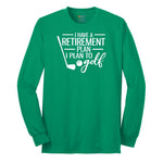 I Have a Retirement Plan - I Plan to Golf Long Sleeve Tee - Kelly Green