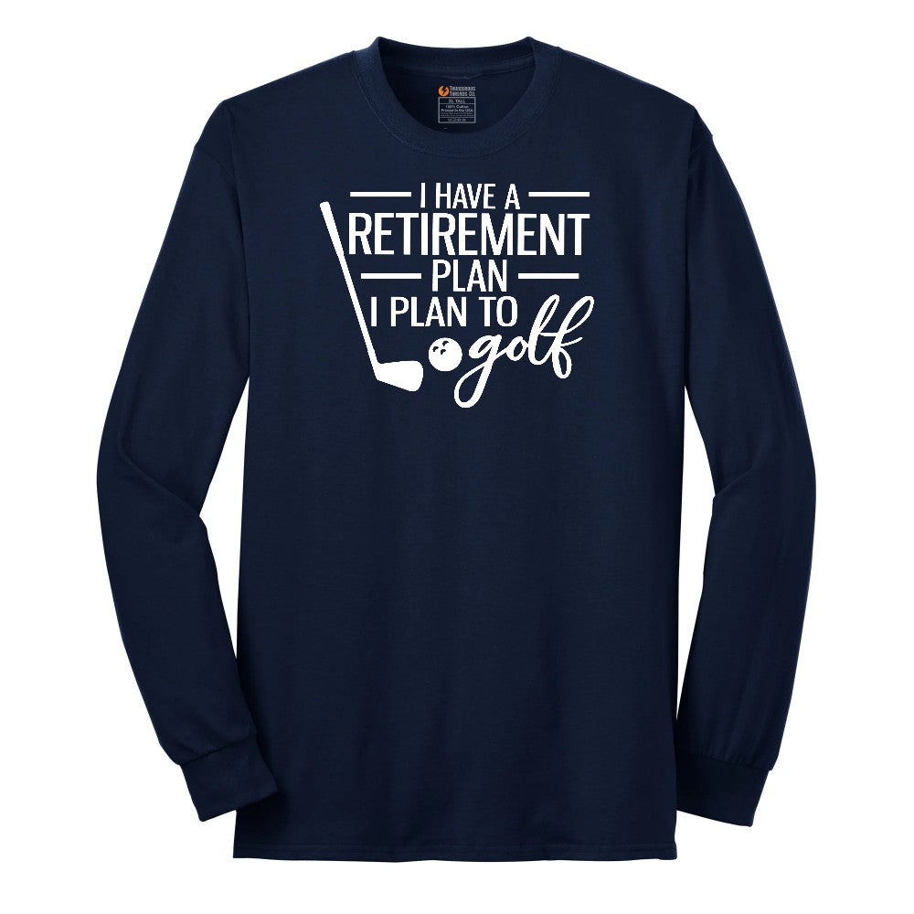 I Have a Retirement Plan - I Plan to Golf Long Sleeve Tee - Navy