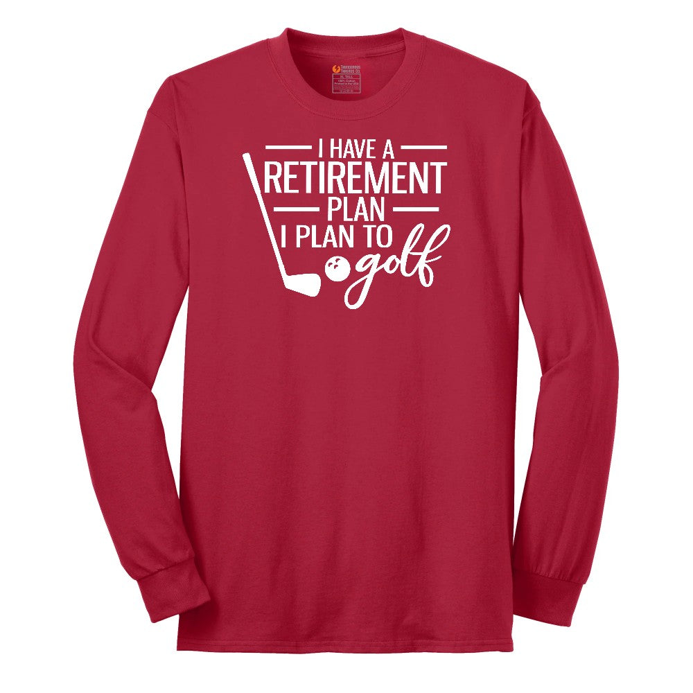 I Have a Retirement Plan - I Plan to Golf Long Sleeve Tee - Red