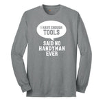 I Have Enough Tools Long Sleeve Tee - Athletic Grey