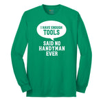I Have Enough Tools Long Sleeve Tee - Kelly Green