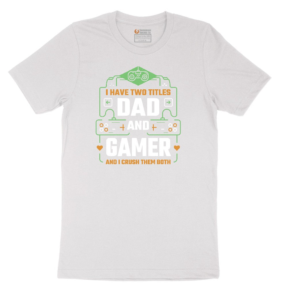 I Have Two Titles Dad and Gamer Short Sleeve Tee - White