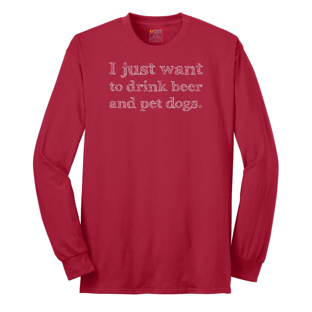 I Just Want to Drink Beer and Pet Dogs - Mens & Ladies T-Shirt Long Sleeve Tee - Red