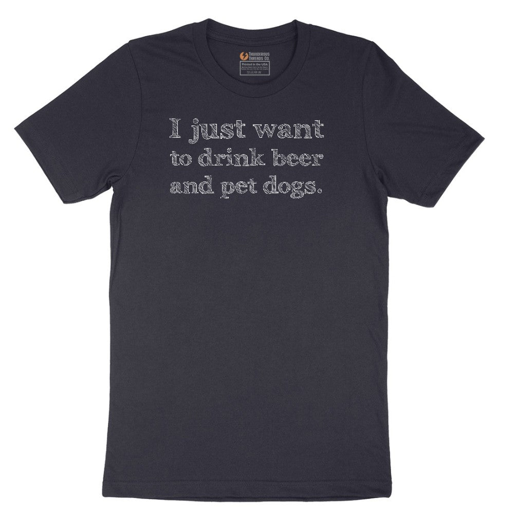 I Just Want to Drink Beer and Pet Dogs - Mens & Ladies T-Shirt Short Sleeve Tee - Deep Navy
