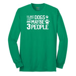 I Like Dogs and Maybe Three People Long Sleeve Tee - Kelly Green