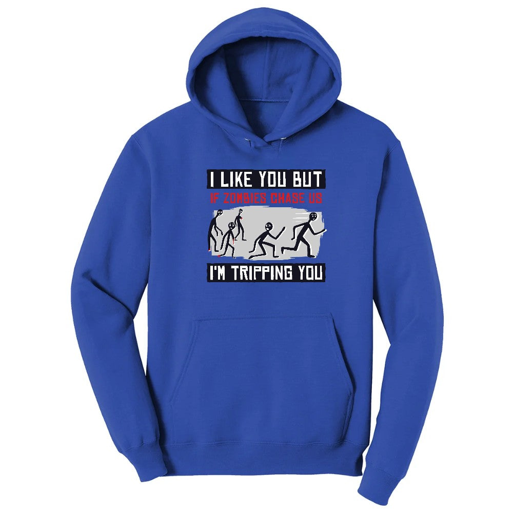 I Like You But if Zombies Chase Us I'm Tripping You - Mens & Ladies T-Shirt Hoodie - True Royal
