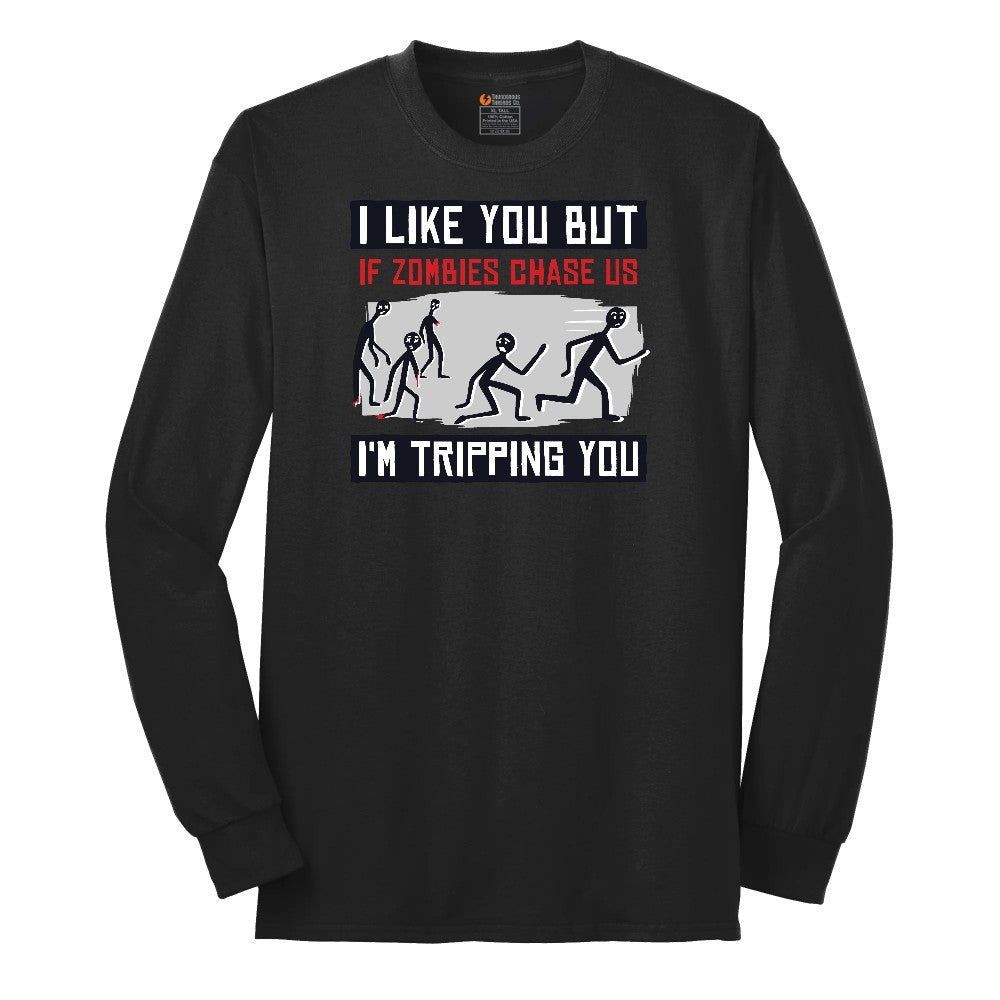 I Like You But if Zombies Chase Us I'm Tripping You - Mens & Ladies T-Shirt Long Sleeve Tee - Jet Black