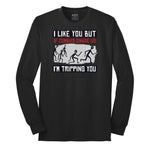 I Like You But if Zombies Chase Us I'm Tripping You - Mens & Ladies T-Shirt Long Sleeve Tee - Jet Black