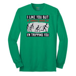 I Like You But if Zombies Chase Us I'm Tripping You - Mens & Ladies T-Shirt Long Sleeve Tee - Kelly Green