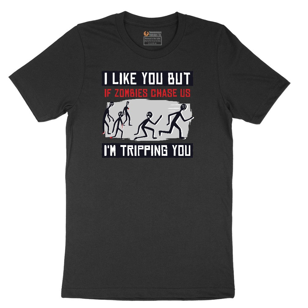 I Like You But if Zombies Chase Us I'm Tripping You - Mens & Ladies T-Shirt Short Sleeve Tee - Jet Black