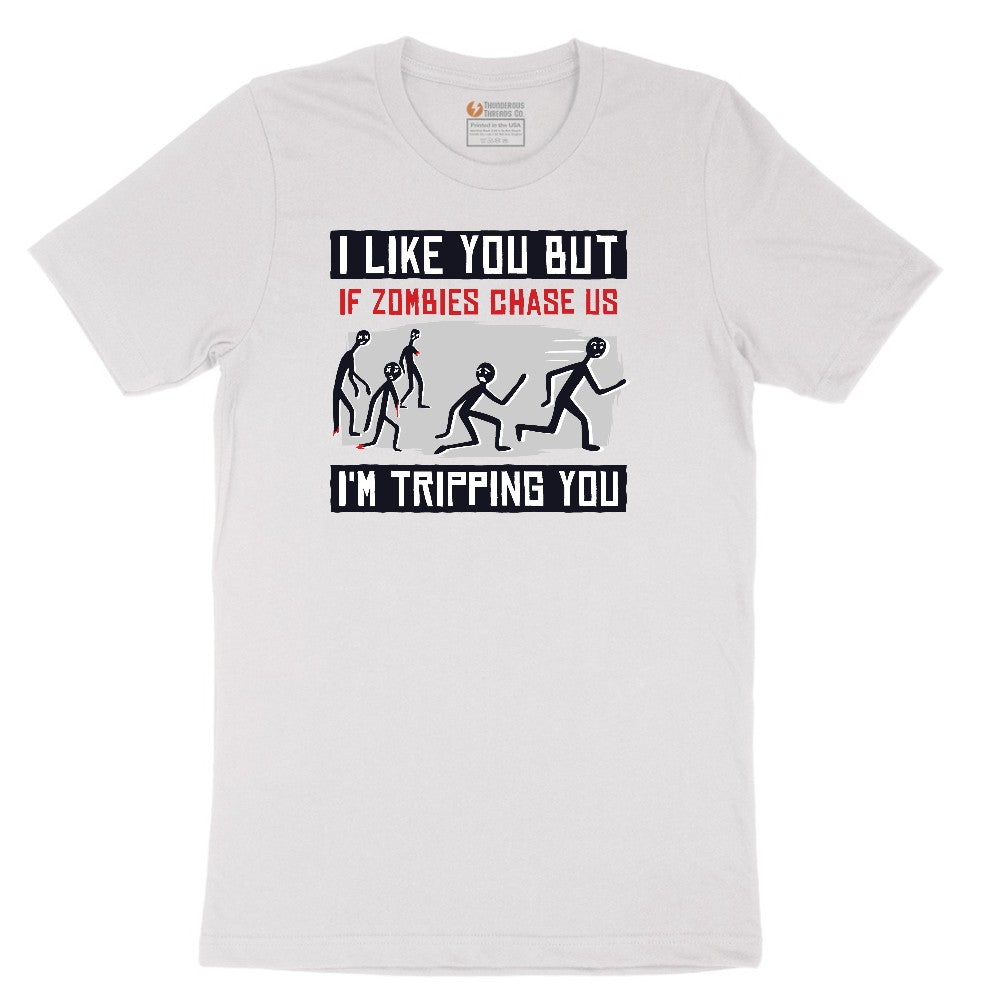 I Like You But if Zombies Chase Us I'm Tripping You - Mens & Ladies T-Shirt Short Sleeve Tee - White
