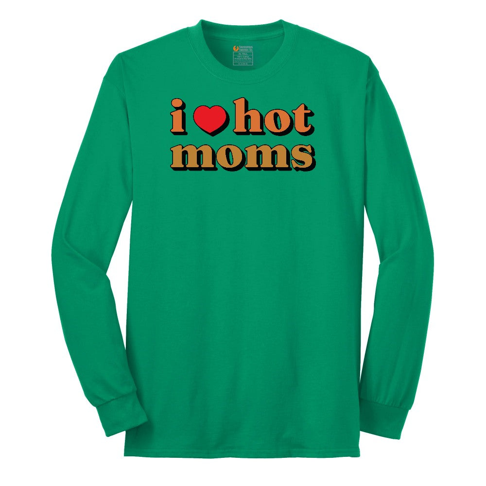 I Love Hot Moms - Mens & Ladies T-Shirt Long Sleeve Tee - Kelly Green