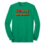 I Love Hot Moms - Mens & Ladies T-Shirt Long Sleeve Tee - Kelly Green