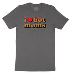 I Love Hot Moms - Mens & Ladies T-Shirt Short Sleeve Tee - Dark Heather Grey