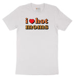 I Love Hot Moms - Mens & Ladies T-Shirt Short Sleeve Tee - White