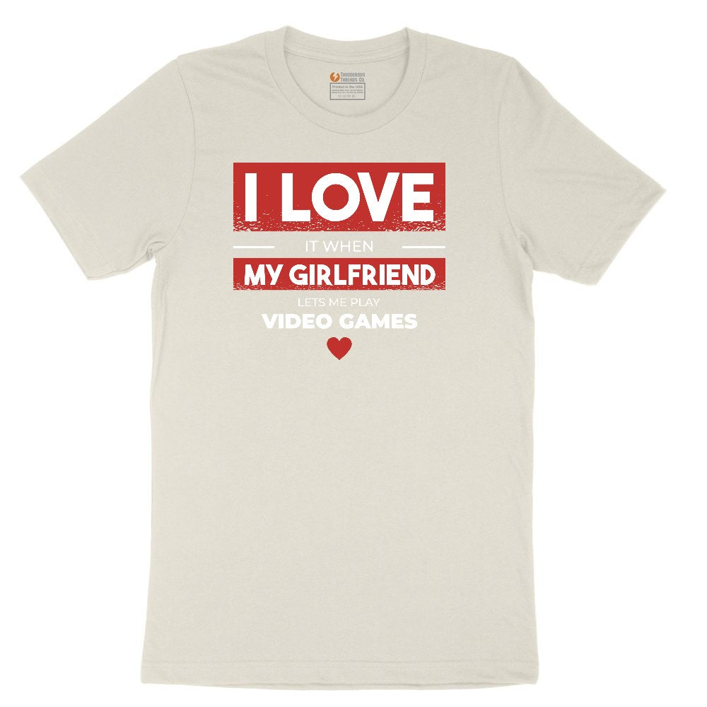 I Love It When My Girlfriend Lets Me Play Video Games - Mens & T-Shirt Ladies Short Sleeve Tee - Natural Heather