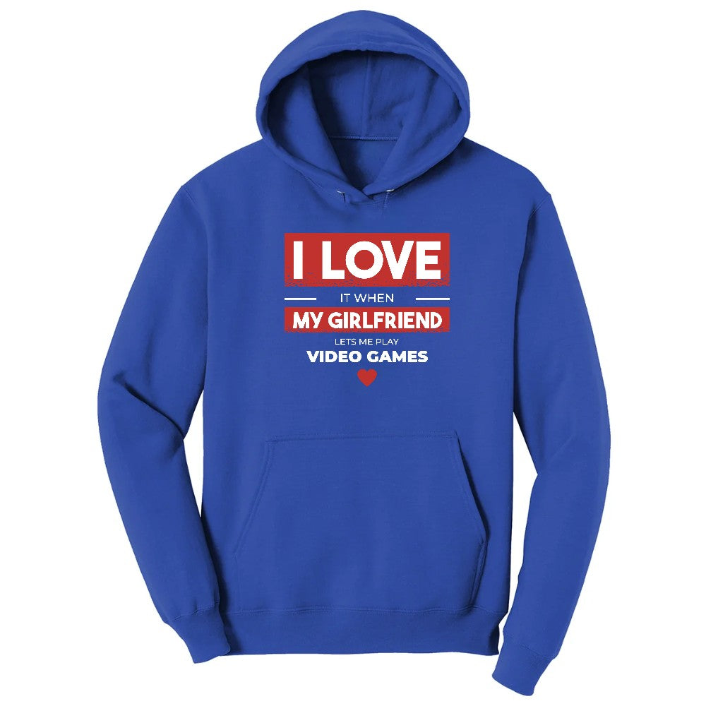I Love It When My Girlfriend Lets Me Play Video Games - Mens & T-Shirt Hoodie - True Royal
