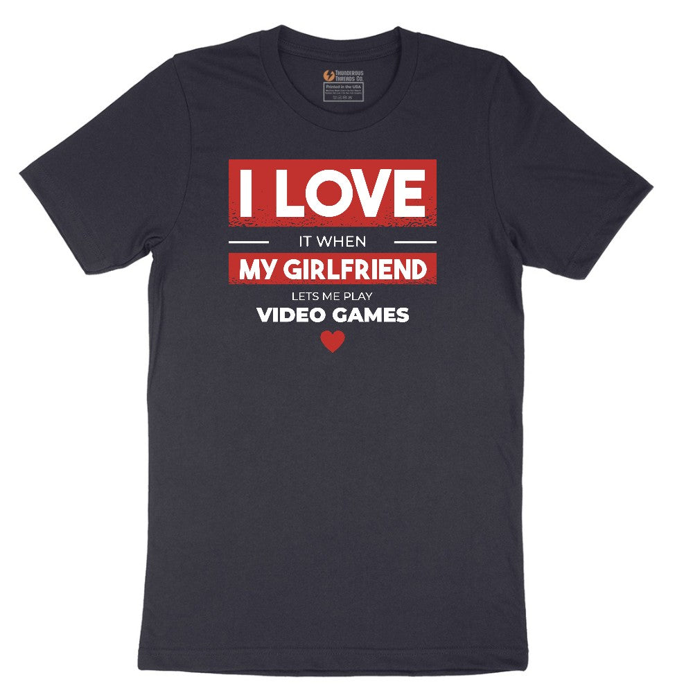 I Love It When My Girlfriend Lets Me Play Video Games - Mens & T-Shirt Short Sleeve Tee - Deep Navy