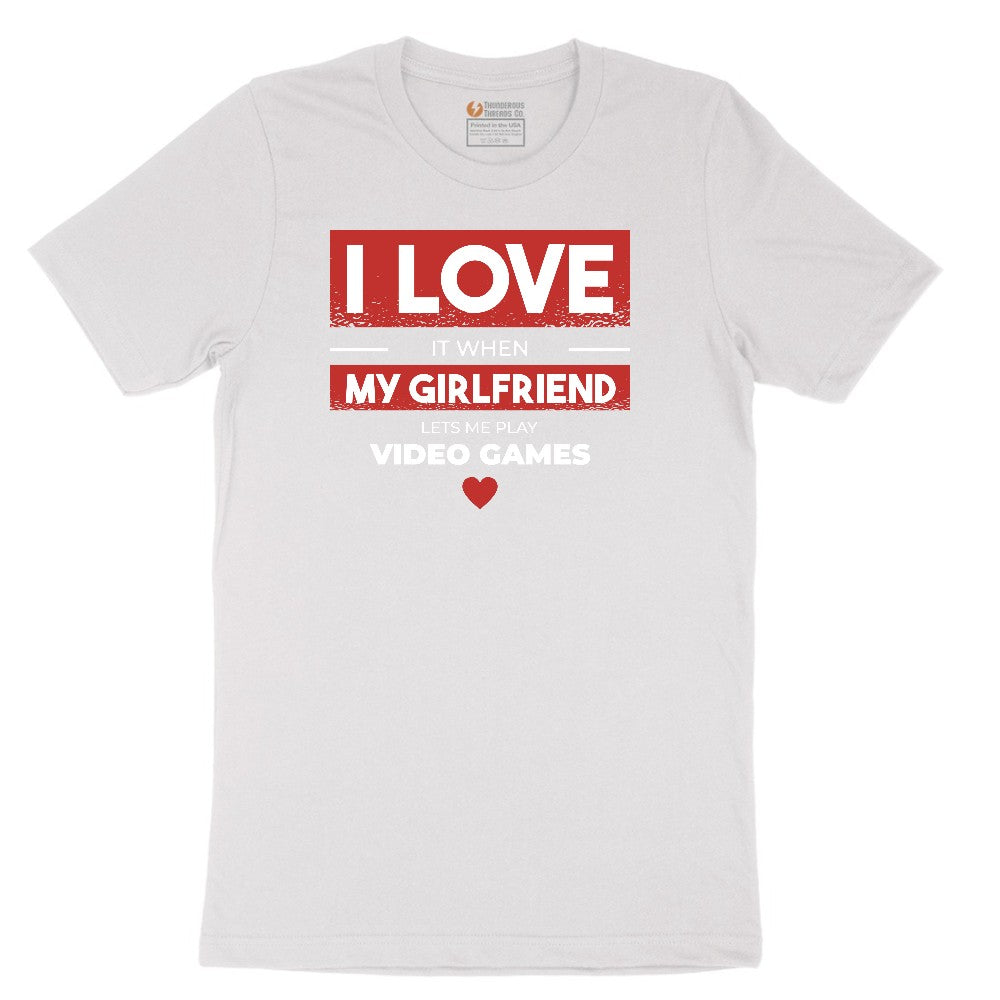 I Love It When My Girlfriend Lets Me Play Video Games - Mens & T-Shirt Short Sleeve Tee - White