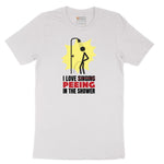 I Love Peeing in the Shower - Mens & Ladies T-Shirt Short Sleeve Tee - White
