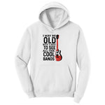 I May Be Old But I Got to See All of the Cool Bands Version 1 Ladies Hoodie - White