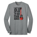 I May Be Old But I Got to See All of the Cool Bands Version 1 - Mens & Ladies T-Shirt Long Sleeve Tee - Athletic Grey