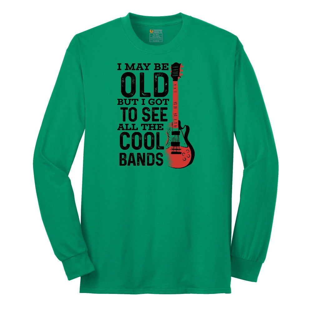 I May Be Old But I Got to See All of the Cool Bands Version 1 - Mens & Ladies T-Shirt Long Sleeve Tee - Kelly Green