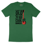 I May Be Old But I Got to See All of the Cool Bands Version 1 - Mens & Ladies T-Shirt Short Sleeve Tee - Athletic Kelly