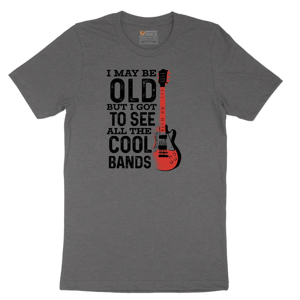 I May Be Old But I Got to See All of the Cool Bands Version 1 - Mens & Ladies T-Shirt Short Sleeve Tee - Dark Heather Grey