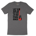 I May Be Old But I Got to See All of the Cool Bands Version 1 - Mens & Ladies T-Shirt Short Sleeve Tee - Dark Heather Grey