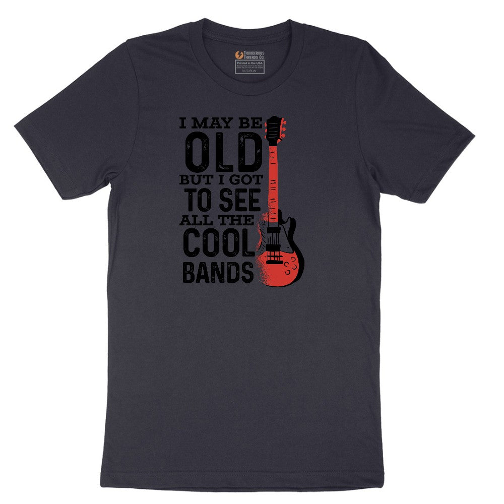 I May Be Old But I Got to See All of the Cool Bands Version 1 - Mens & Ladies T-Shirt Short Sleeve Tee - Deep Navy