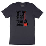 I May Be Old But I Got to See All of the Cool Bands Version 1 - Mens & Ladies T-Shirt Short Sleeve Tee - Deep Navy