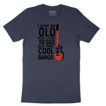 I May Be Old But I Got to See All of the Cool Bands Version 1 - Mens & Ladies T-Shirt Short Sleeve Tee - Heather Navy