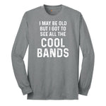 I May Be Old But I Got to See All The Cool Bands Long Sleeve Tee - Athletic Grey