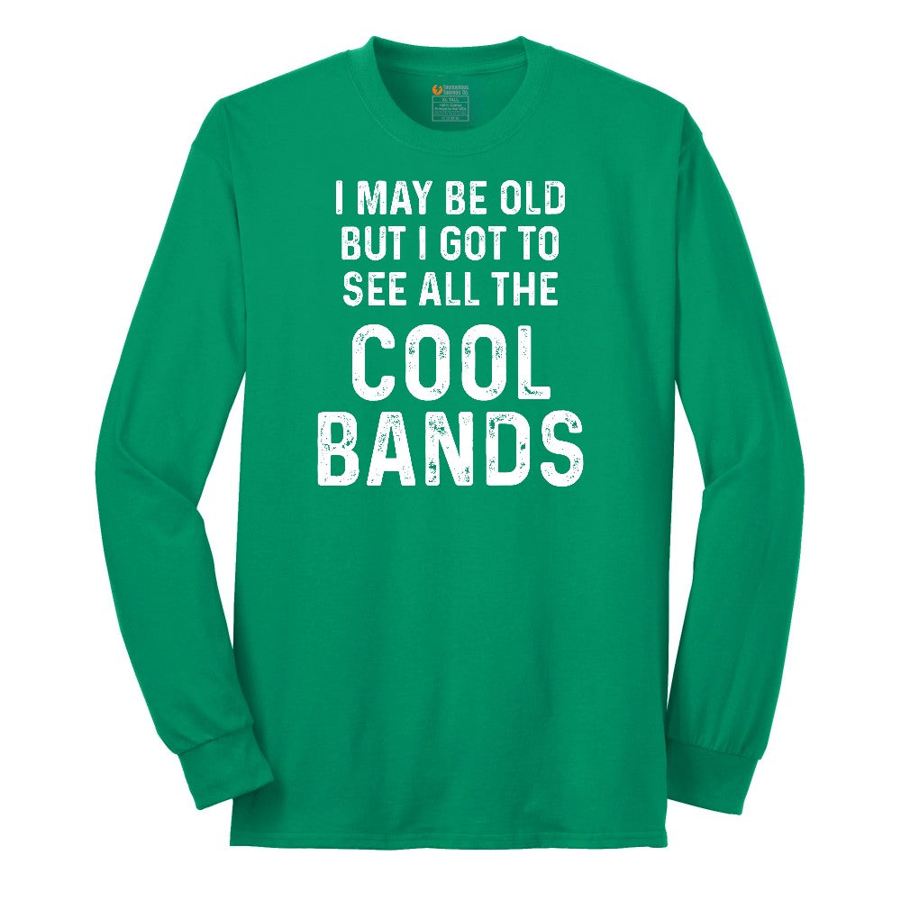 I May Be Old But I Got to See All The Cool Bands Long Sleeve Tee - Kelly Green