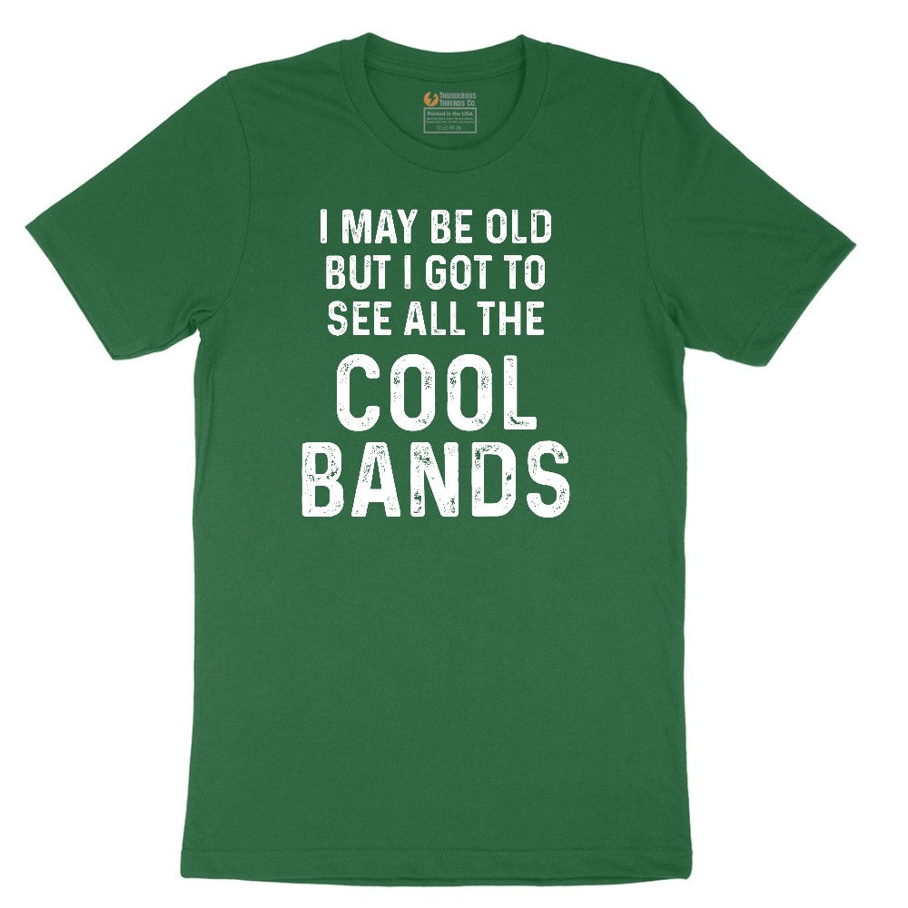 I May Be Old But I Got to See All The Cool Bands Short Sleeve Tee - Athletic Kelly