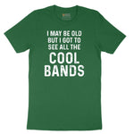 I May Be Old But I Got to See All The Cool Bands Short Sleeve Tee - Athletic Kelly
