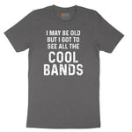 I May Be Old But I Got to See All The Cool Bands Short Sleeve Tee - Dark Heather Grey