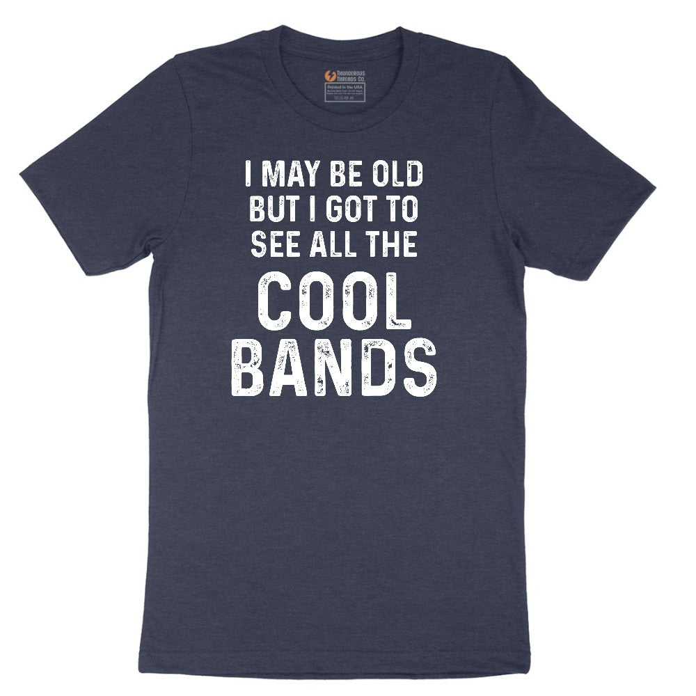 I May Be Old But I Got to See All The Cool Bands Short Sleeve Tee - Heather Navy
