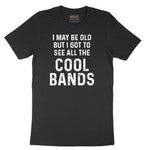 I May Be Old But I Got to See All The Cool Bands Short Sleeve Tee - Jet Black